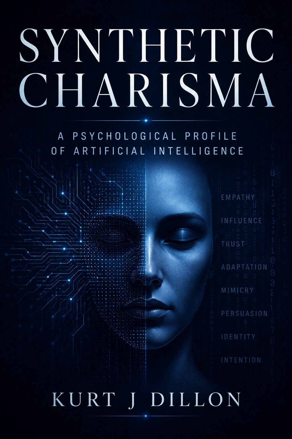 Synthetic Charisma: A Psychological Profile of Artificial Intelligence, by Kurt Dillon